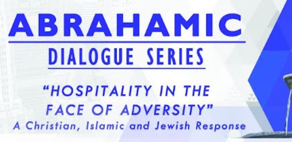 Abrahamic Dialogue Series:  Hospitality in the Face of Adversity
